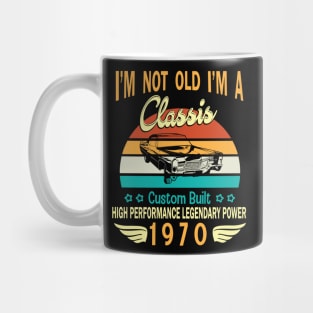 I'm Not Old I'm A Classic Custom Built High Performance Legendary Power Happy Birthday Born In 1970 Mug